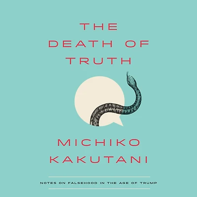 the Death of Truth: Notes on Falsehood Age Trump