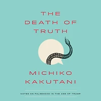 the Death of Truth: Notes on Falsehood Age Trump