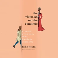 the Victorian and Romantic: a Memoir, Love Story, Friendship Across Time