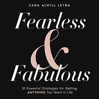 Fearless & Fabulous: 10 Powerful Strategies for Getting Anything You Want in Life