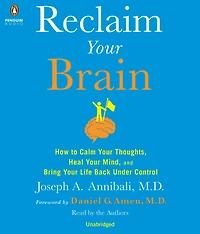 Reclaim Your Brain: How to Calm Thoughts, Heal Mind, and Bring Life Back Under Control