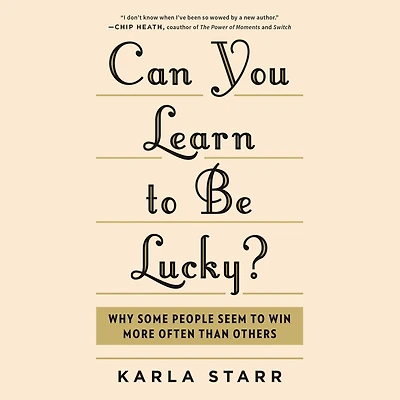 Can You Learn to Be Lucky?: Why Some People Seem Win More Often Than Others