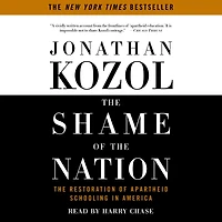 The Shame of the Nation: The Restoration of Apartheid Schooling in America (Abridged)