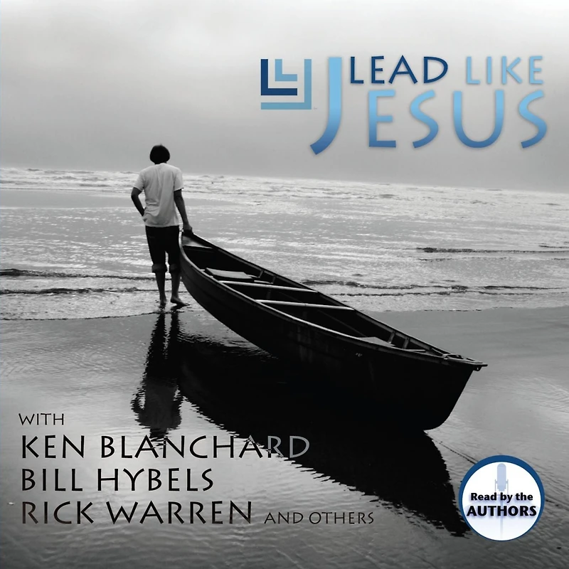 Lead Like Jesus: Lessons from the Greatest Leadership Role Model of All Time