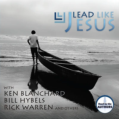 Lead Like Jesus: Lessons from the Greatest Leadership Role Model of All Time