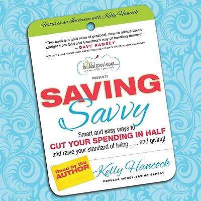 Saving Savvy: Smart and Easy Ways to Cut Your Spending in Half and Raise Your Standard of Living and Giving