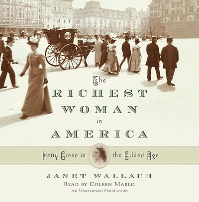 the Richest Woman America: Hetty Green Gilded Age