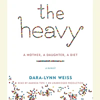 The Heavy: A Mother, A Daughter, A Diet--A Memoir