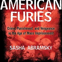 American Furies: Crime, Punishment, and Vengeance in the Age of Mass Imprisonment