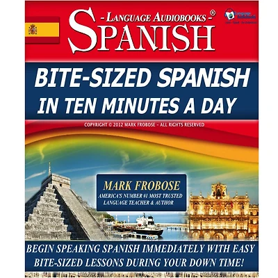 Bite-Sized Spanish in Ten Minutes a Day: Begin Speaking Spanish Immediately with Easy Bite-Sized Lessons During Your Down Time!
