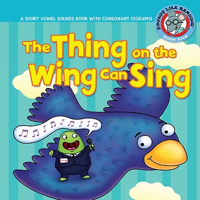 the Thing on Wing Can Sing: A Short Vowel Sounds Book with Consonant Digraphs