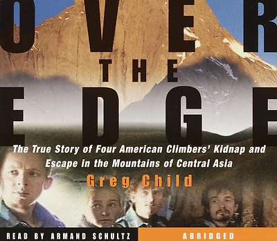 Over the Edge: The True Story of Four American Climbers' Kidnap and Escape in the Mountains of Central Asia (Abridged)
