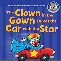 the Clown Gown Drives Car with Star: A Book about Diphthongs and R-Controlled Vowels