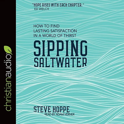 Sipping Saltwater: How to find lasting satisfaction in a world of thirst
