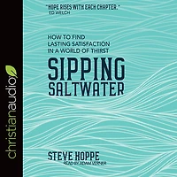 Sipping Saltwater: How to find lasting satisfaction in a world of thirst