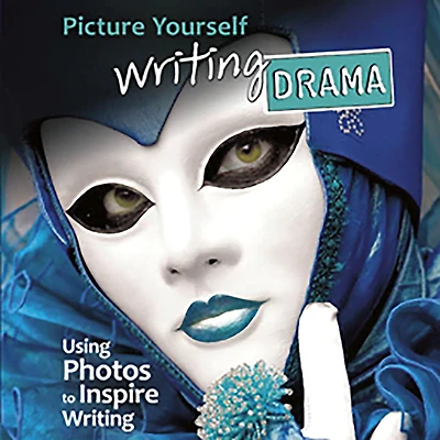 Picture Yourself Writing Drama: Using Photos to Inspire