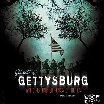 Ghosts of Gettysburg and Other Hauntings the East