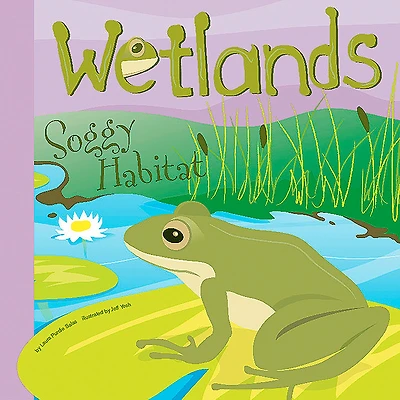 Wetlands: Soggy Habitat