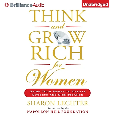 Think and Grow Rich for Women: Using Your Power to Create Success Significance