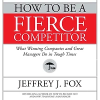 How to Be a Fierce Competitor: What Winning Companies and Great Managers Do Tough Times