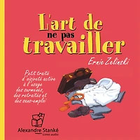 L'art de ne pas travailler: Petit traité d'oisivité active à l'usage des surmenés, des retraités et des sans-emploi (Abridged)