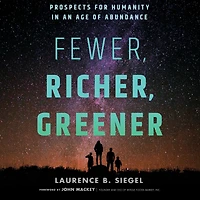 Fewer, Richer, Greener: Prospects for Humanity an Age of Abundance
