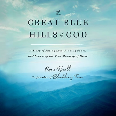 the Great Blue Hills of God: A Story Facing Loss, Finding Peace, and Learning True Meaning Home