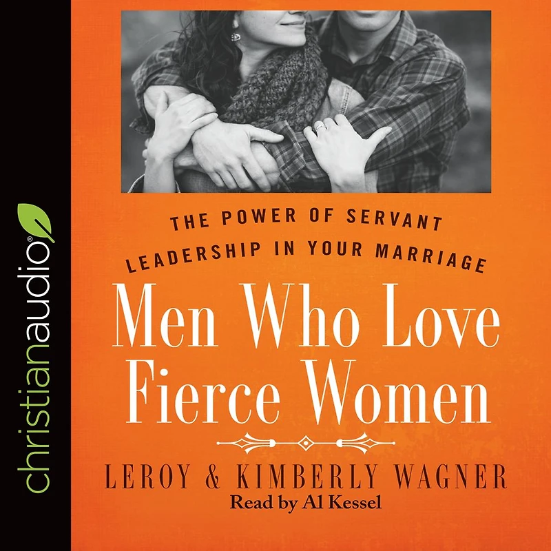 Men Who Love Fierce Women: The Power of Servant Leadership Your Marriage