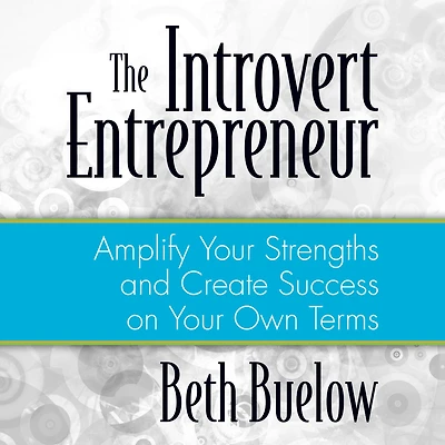 The Introvert Entrepreneur: Amplify Your Strengths and Create Success on Own Terms