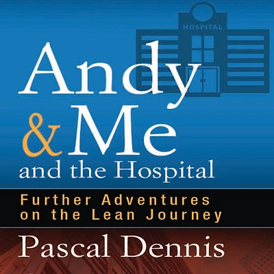 Andy & Me and the Hospital: Further Adventures on Lean Journey