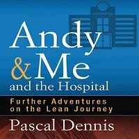 Andy & Me and the Hospital: Further Adventures on Lean Journey