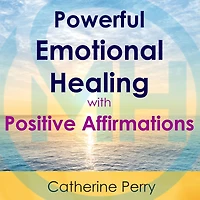 Powerful Emotional Healing with Positive Affirmations