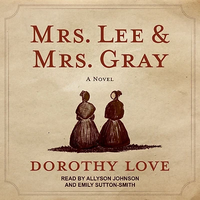 Mrs. Lee and Gray: Civil War-era historical novel inspired by the true friendship between two extraordinary women from history