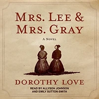 Mrs. Lee and Gray: Civil War-era historical novel inspired by the true friendship between two extraordinary women from history