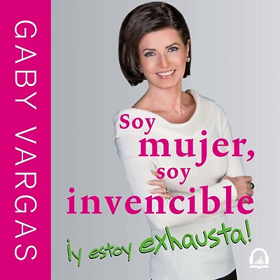 soy mujer, invencible ¡y estoy exhausta!