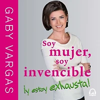 soy mujer, invencible ¡y estoy exhausta!