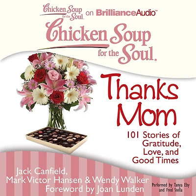 Chicken Soup for the Soul: Thanks Mom: 101 Stories of Gratitude, Love, and Good Times