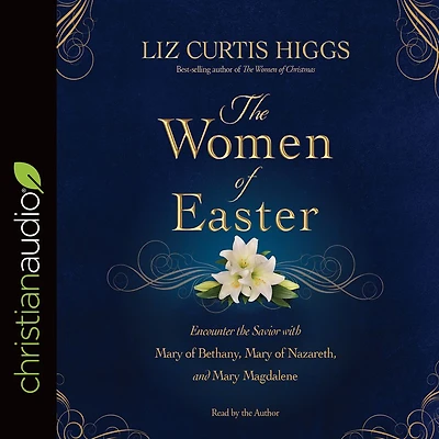 the Women of Easter: Encounter Savior with Mary Bethany, Nazareth, and Magdalene