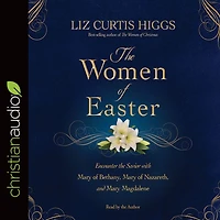the Women of Easter: Encounter Savior with Mary Bethany, Nazareth, and Magdalene
