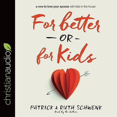 for Better or Kids: A Vow to Love Your Spouse with Kids the House