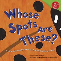 Whose Spots Are These?: A Look at Animal Markings - Round, Bright, and Big