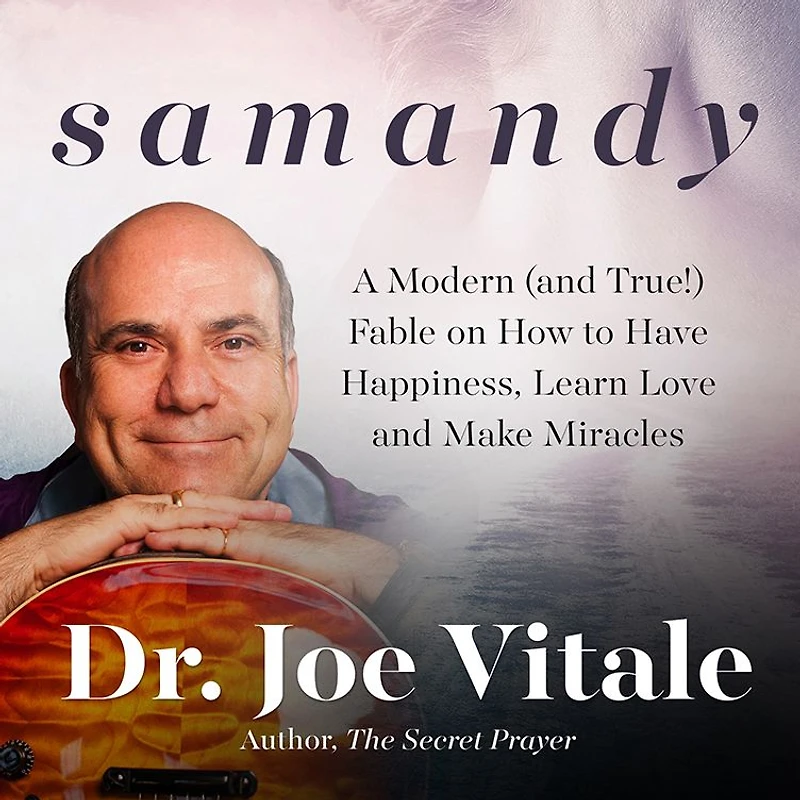 Samandy: A Modern (and True!) Fable on How to Have Happiness, Learn Love, and Make Miracles