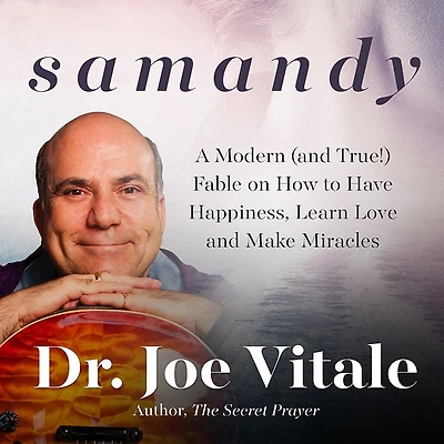 Samandy: A Modern (and True!) Fable on How to Have Happiness, Learn Love, and Make Miracles