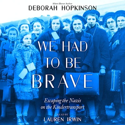 We Had to Be Brave: Escaping the Nazis on Kindertransport