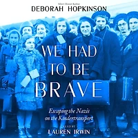We Had to Be Brave: Escaping the Nazis on Kindertransport