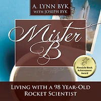 Mister B: Living With a 98-Year-Old Rocket Scientist