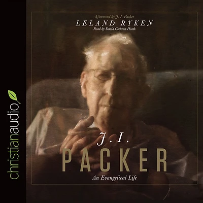 J. I. Packer: An Evangelical Life