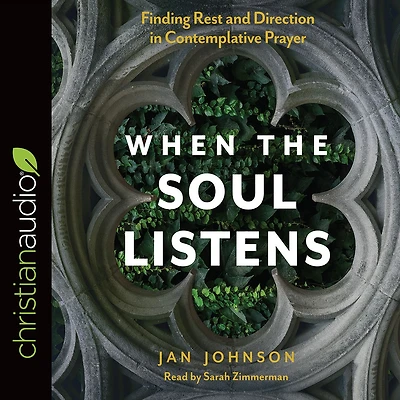When the Soul Listens: Finding Rest and Direction Contemplative Prayer