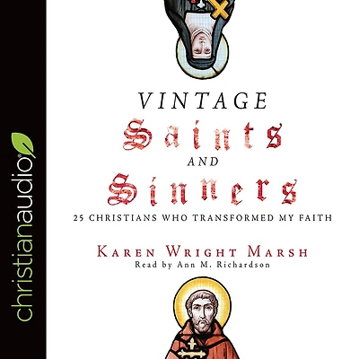 Vintage Saints and Sinners: 25 Christians Who Transformed My Faith