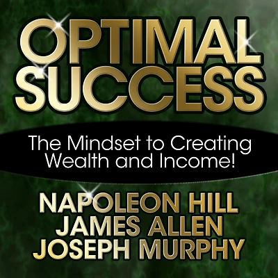 Optimal Success: The Mindset to Creating Wealth and Income!